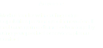 Advance Market leader with cutting edge capabilities present great innovation. If end users gain a distinct advantage by using your product or services please contact 